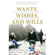 Wants, Wishes, and Wills : A Medical and Legal Guide to Protecting Yourself and Your Family in Sickness and in Health