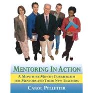 Mentoring in Action A Month-by-Month Curriculum for Mentors and Their New Teachers