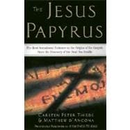 The Jesus Papyrus The Most Sensational Evidence on the Origin of the Gospel Since the Discover of the Dead Sea Scrolls