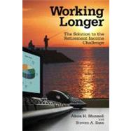 Working Longer The Solution to the Retirement Income Challenge