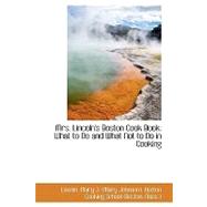 Mrs. Lincoln's Boston Cook Book: What to Do and What Not to Do in Cooking