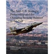 The Arab-U.S. Strategic Partnership and the Changing Security Balance in the Gulf Joint and Asymmetric Warfare, Missiles and Missile Defense, Civil War and Non-State Actors, and Outside Powers