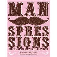 Manspressions Decoding Men's Behavior