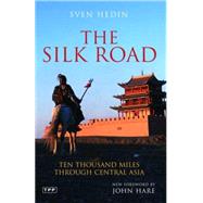 The Silk Road Ten Thousand Miles through Central Asia