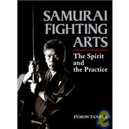 Samurai Fighting Arts The Spirit and the Practice