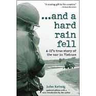 And A Hard Rain Fell: A Gi's True Story Of The War In Vietnam