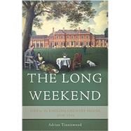 The Long Weekend Life in the English Country House, 1918-1939