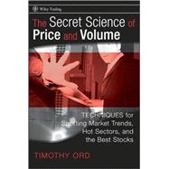 The Secret Science of Price and Volume Techniques for Spotting Market Trends, Hot Sectors, and the Best Stocks