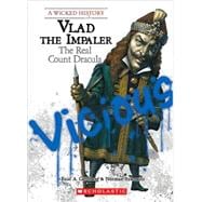 Vlad the Impaler: The Real Count Dracula (A Wicked History)
