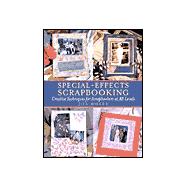 Special-Effects Scrapbooking : Creative Techniques for Scrapbookers at All Levels