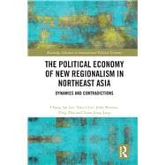 Political Economy of New Regionalism in Northeast Asia: Dynamics and Contradictions
