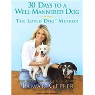 30 Days to a Well-Mannered Dog: The Loved Dog Method