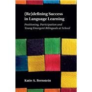 (Re)defining Success in Language Learning Positioning, Participation and Young Emergent Bilinguals at School