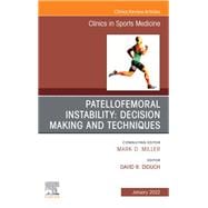 Patellofemoral Instability Decision Making and Techniques, An Issue of Clinics in Sports Medicine, E-Book