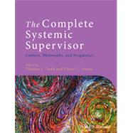 The Complete Systemic Supervisor Context, Philosophy, and Pragmatics