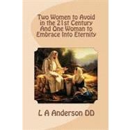 Two Women to Avoid in the 21st Century and One Woman to Embrace into Eternity