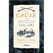 The Cause The American Revolution and its Discontents, 1773-1783