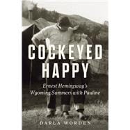Cockeyed Happy Ernest Hemingway's Wyoming Summers with Pauline