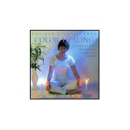 Color Healing: A Complete Guide to Restoring Balance and Health