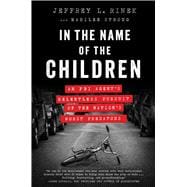 In the Name of the Children An FBI Agent's Relentless Pursuit of the Nation's Worst Predators