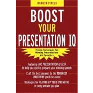 Boost Your Presentation IQ: Proven Techniques for Winning Presentations and Speeches