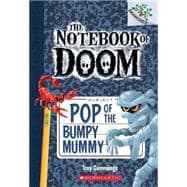 Pop of the Bumpy Mummy: A Branches Book (The Notebook of Doom #6)