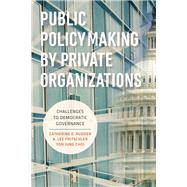 Public Policymaking by Private Organizations Challenges to Democratic Governance