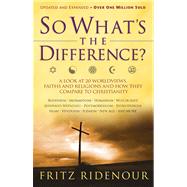 So What's the Difference? A Look at 20 Worldviews, Faiths and Religions and How They Compare to Christianity