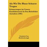 Als Wir Die Blaue Schurze Trugen : Erinnerungen an Unsere Kandidatenzeit in Den Bielefelder Anstalten (1902)