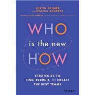 Who Is the New How Strategies to Find, Recruit, and Create the Best Teams