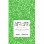 Sustainability and Well-Being The Middle Path to Environment, Society and the Economy
