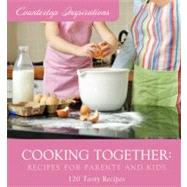 Cooking Together: Recipes for Parents and Kids: 120 Tasty Recipes
