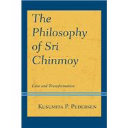 The Philosophy of Sri Chinmoy Love and Transformation