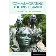 Commemorating the Irish Famine Memory and the Monument,9781846318986