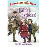 Canadian Flyer Adventures #17: Halifax Explodes!