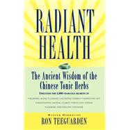 Radiant Health The Ancient Wisdom of the Chinese Tonic Herbs