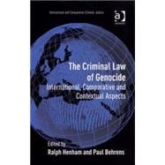 The Criminal Law of Genocide: International, Comparative and Contextual Aspects