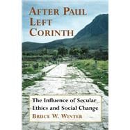 After Paul Left Corinth : The Influence of Secular Ethics and Social Change