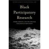 Black Participatory Research Power, Identity, and the Struggle for Justice in Education