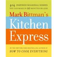 Mark Bittman's Kitchen Express : 404 inspired seasonal dishes you can make in 20 minutes or Less