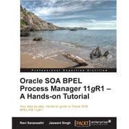 Oracle SOA BPEL PM 11G R1: A Hands-On Tutorial,9781849688987