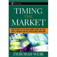 Timing the Market How to Profit in the Stock Market Using the Yield Curve, Technical Analysis, and Cultural Indicators