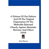 Defense of Our Fathers : And of the Original Organization of the Methodist Episcopal Church, Against Alexander Mccaine and Others (1854)