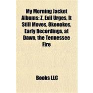 My Morning Jacket Albums : Z, Evil Urges, It Still Moves, Okonokos, Early Recordings, at Dawn, the Tennessee Fire