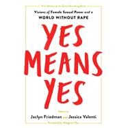 Yes Means Yes! Visions of Female Sexual Power and a World without Rape