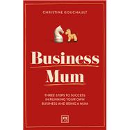 Business Mum Three steps to success in running your own business and being a mum