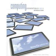 Computing Essentials 2013 Introductory Edition