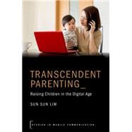 Transcendent Parenting Raising Children in the Digital Age