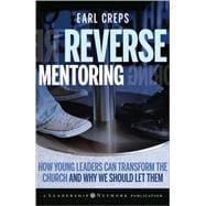 Reverse Mentoring How Young Leaders Can Transform the Church and Why We Should Let Them