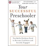 Your Successful Preschooler : Ten Skills Children Need to Become Confident and Socially Engaged